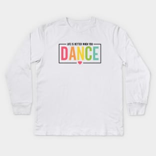 Life Is Better When You Dance Cute Dance Mom and Girls Dance Lover Kids Long Sleeve T-Shirt